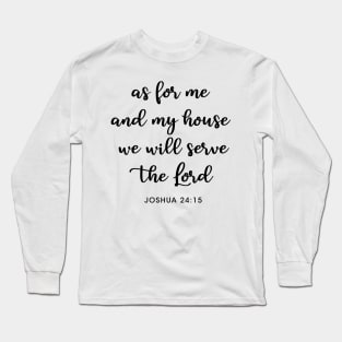 as for me and my house we will serve the Lord Long Sleeve T-Shirt